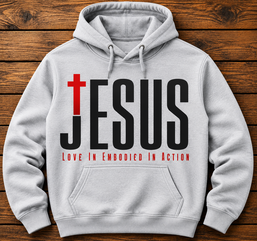 JESUS — LOVE EMBODIED IN ACTION HOODIE
