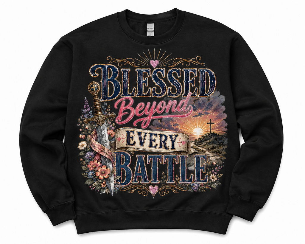 BLESSED BEYOND EVERY BATTLE FAITH SWEATSHIRT