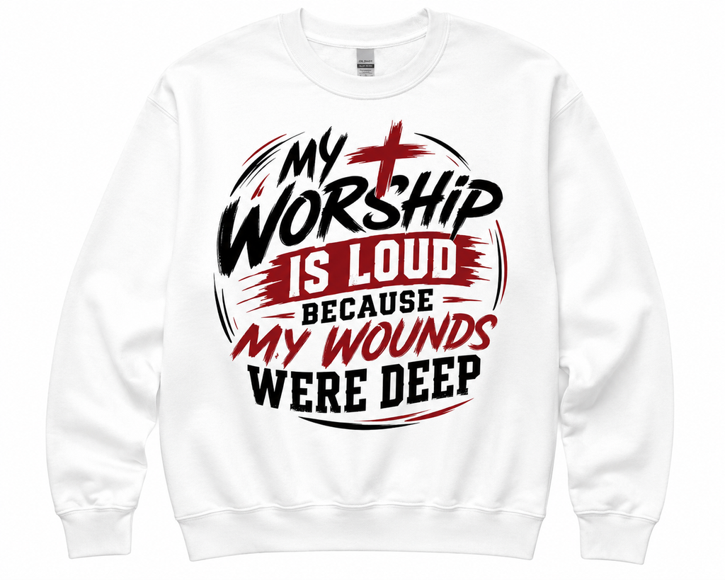 My Worship Is Loud Faith Sweatshirt
