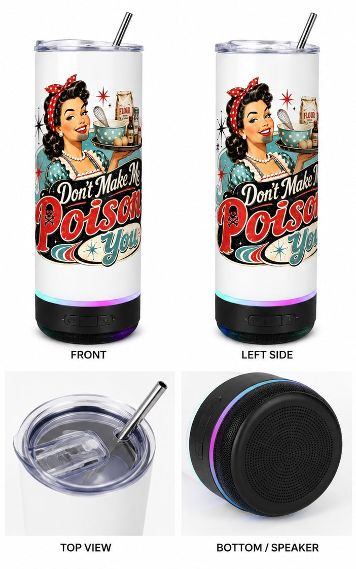 Don’t Make Me Poison You Bluetooth Speaker Tumbler