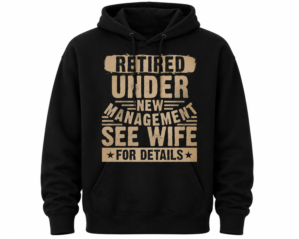 Retired Under New Management – See Wife for Details Hoodie