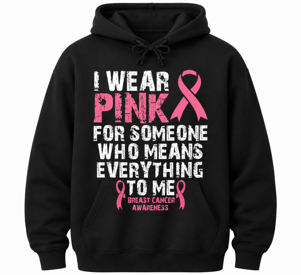 Wear Pink for Someone Who Means Everything to Me Hoodie
