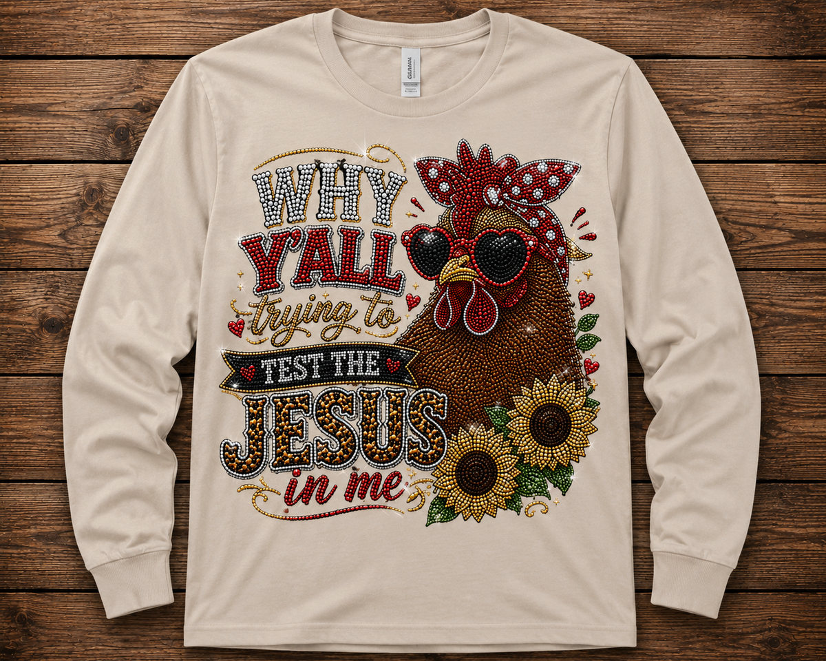 Why Y’all Trying to Test the Jesus in Me Rhinestone Long Sleeve Shirt