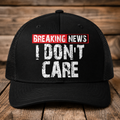 Breaking News I Don’t Care Funny Trucker Hat