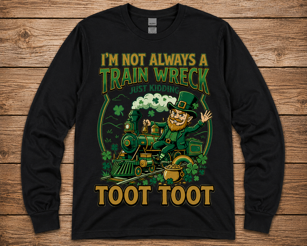 I’m Not Always a Train Wreck St. Patrick’s Day Shirt