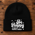 Be Happy It Drives People Crazy Beanie – Funny Sassy Hat