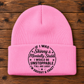 If I Was Skinny & Mentally Stable Funny Beanie – Sassy Hat
